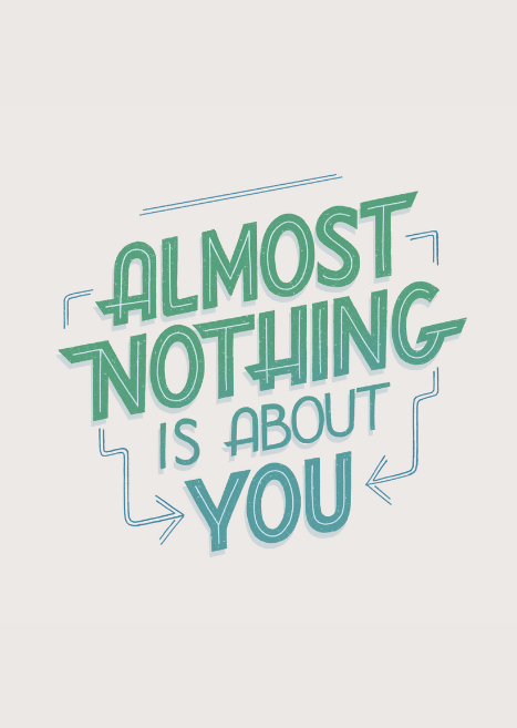 The New Adages: Almost Nothing is About You