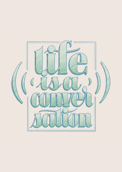 The New Adages: Life is a Conversation