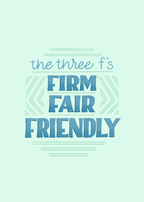 The New Adages: The Three F's—Firm, Fair, and Friendly